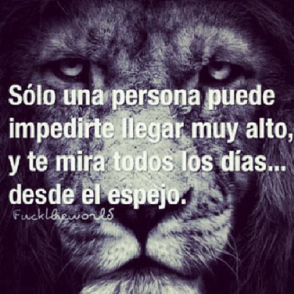 Sólo una persona puede impedirte llegar muy alto....