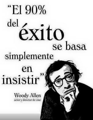 El 90% del éxito se basa simplemente en insistir